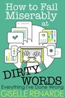 How to Fail Miserably at Dirty Words - Giselle Renarde - 9781370388677