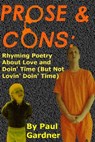Prose and Cons: Rhyming Poetry About Love and Doin' Time (But Not Lovin' Doin Time) - Paul Gardner - 9781370398324