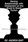 Having Relationships With Characters on the Road to Great Fiction - Andrew Burt - 9781370410910