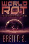 World Rot: Path of the Planet Eating Virus - Brett P. S. - 9781370415854