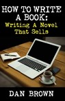 How To Write A Book: Writing A Novel That Sells - Dan Brown - 9781370430352