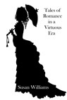 Tales of Romance in a Virtuous Era - Susan Williams - 9781370438440