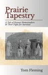 Prairie Tapestry: A Tale of Kansas Homesteaders and Their Fight For Survival - Tom Fleming - 9781370444960