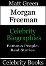 Morgan Freeman: Celebrity Biographies - Matt Green - 9781370456826