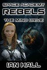 Space Academy Rebels: The Mind Drive - Ian Hall - 9781370473052