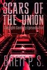 Scars of the Union: Starlight Century Episode Five - Brett P. S. - 9781370476039