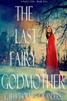 The Last Fairy Godmother (A Fairy's Tale, Book 2) - C. Hawthorne ; G.B. Anders - 9781370505432