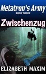 Zwischenzug (Metatron's Army, Book 2) - Elizabeth Maxim - 9781370513482