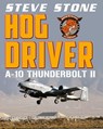 Hog Driver: A-10 Thunderbolt II - Steve Stone - 9781370547791