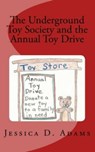 The Underground Toy Society and the Annual Toy Drive - Jessica Adams - 9781370557974