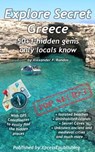 Explore Secret Greece: 50+1 Hidden Gems Only Locals Know - Alexander F. Rondos - 9781370559589