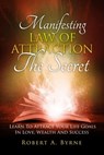 The Secret: Manifesting the Law of Attraction – Learn to Attract Your Life Goals in Love, Wealth and Success - Robert A Byrne - 9781370584017