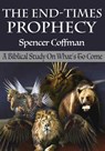 The End-Times Prophecy: A Biblical Study Of What's To Come - Spencer Coffman - 9781370607990