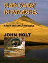 Plain Crazy in Paradise: A Noir Western Love Song - John Holt - 9781370609994