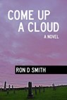 Come up a Cloud - Ron D Smith - 9781370610778