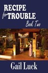 Recipe for Trouble... Book Two of the Friendship Series - Gail Luck - 9781370610815