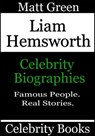 Liam Hemsworth: Celebrity Biographies - Matt Green - 9781370610914