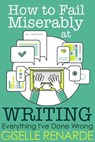 How to Fail Miserably at Writing - Giselle Renarde - 9781370615216
