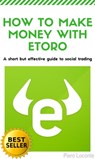 How to Make Money with Etoro - Piero Loconte - 9781370627332