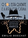 O Sol Está Quente & A Água Está Ótima: e outros casos do Detetive Parker - Emilio Boechat - 9781370627882