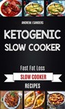 Ketogenic Slow Cooker: Fast Fat Loss Slow Cooker Recipes - Andrew J Sanders - 9781370640300