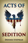 Acts of Sedition - Dennis Stephan - 9781370651436