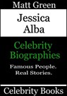 Jessica Alba: Celebrity Biographies - Matt Green - 9781370667093