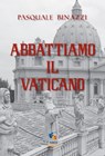 Abbattiamo il Vaticano: Opuscolo anarchico anticlericale - Pasquale Binazzi - 9781370671083
