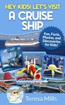 Hey Kids! Let's Visit a Cruise Ship - Teresa Mills - 9781370672417