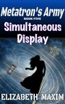 Simultaneous Display (Metatron's Army, Book 4) - Elizabeth Maxim - 9781370684137