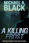 A Killing Frost - Michael A. Black - 9781370706914