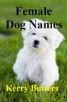 Female Dog Names. - Kerry Butters - 9781370741526