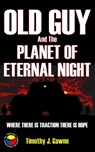 Old Guy and the Planet of Eternal Night - Timothy Gawne - 9781370746552