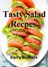 Tasty Salad Recipes. - Kerry Butters - 9781370779505