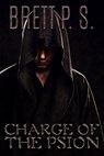 Charge of the Psion - Brett P. S. - 9781370794232