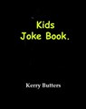 Kids Joke Book. - Kerry Butters - 9781370804719