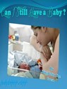 Can I Still Have a Baby ? - King Felix The Great - 9781370813827