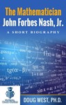 The Mathematician John Forbes Nash Jr.: A Short Biography - Doug West - 9781370816286