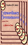 Extraordinary Circumstances 5: A Hitch in Time - Stephen B5 Jones - 9781370823192