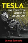 Tesla: The Forgotten Genius of Electricity - James Samuels - 9781370832361
