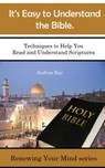 It's Easy to Understand the Bible. Techniques to Help You Read and Understand Scriptures. - Joshua Ray - 9781370840335