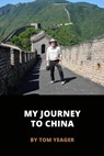 My Journey to China - Tom Yeager - 9781370877331