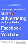 Video Advertising on Social Media: Facebook and YouTube - Mark A. Jansen - 9781370883110