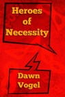 Heroes of Necessity - Dawn Vogel - 9781370892303