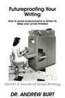 Futureproofing Your Writing - How to avoid anachronisms in fiction to keep your prose timeless - Andrew Burt - 9781370900640