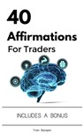 40 Affirmations For Traders - Yvan Byeajee - 9781370905676