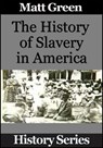 The History of Slavery in America - Matt Green - 9781370906185