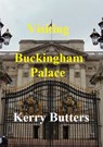 Visiting Buckingham Palace. - Kerry Butters - 9781370910892