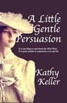 A Little Gentle Persuasion - Kathy Keller - 9781370912193
