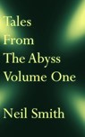 Tales From The Abyss Volume One - Neil Smith - 9781370915767